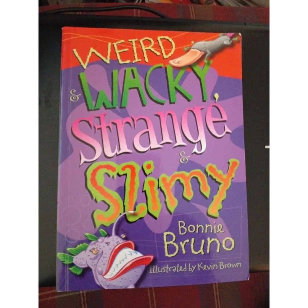 Weird & Wacky, Strange & Slimy by Bonnie Bruno
